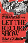 Let the Record Show: A Political History of ACT UP New York, 1987-1993