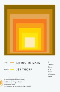 Title: Living in Data: A Citizen's Guide to a Better Information Future, Author: Jer Thorp