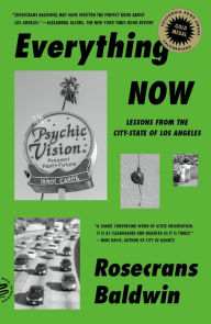 Title: Everything Now: Lessons from the City-State of Los Angeles, Author: Rosecrans Baldwin