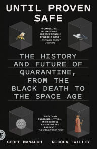 Books pdf file free downloading Until Proven Safe: The History and Future of Quarantine, from the Black Death to the Space Age English version by Nicola Twilley, Geoff Manaugh 9781250849366