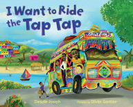 Title: I Want to Ride the Tap Tap, Author: Danielle Joseph
