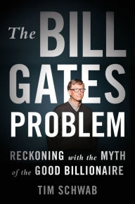 Google ebooks free download pdf The Bill Gates Problem: Reckoning with the Myth of the Good Billionaire 9781250850096 (English literature)