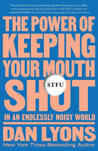 STFU: The Power of Keeping Your Mouth Shut in an Endlessly Noisy World