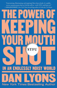 Title: STFU: The Power of Keeping Your Mouth Shut in an Endlessly Noisy World, Author: Dan Lyons
