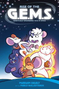 Title: Rise of the G.E.M.S. (Genetically Engineered Mice in Space), Author: Marian Dealy