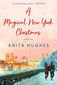 Title: A Magical New York Christmas: A Novel, Author: Anita Hughes