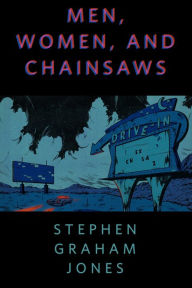 Title: Men, Women, and Chainsaws: A Tor.com Original, Author: Stephen Graham Jones