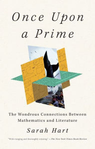 Title: Once Upon a Prime: The Wondrous Connections Between Mathematics and Literature, Author: Sarah Hart