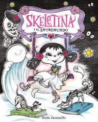 Title: Skeletina y el Entremundo / Skeletina and the In-Between World (Spanish ed.), Author: Susie Jaramillo