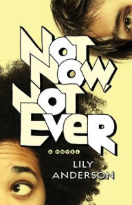 Title: Not Now, Not Ever: A Novel, Author: Lili Anderson