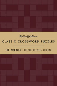 Title: The New York Times Classic Crossword Puzzles (Cranberry and Gold): 100 Puzzles Edited by Will Shortz, Author: The New York Times