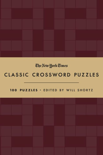 The New York Times Classic Crossword Puzzles (Cranberry and Gold): 100 Puzzles Edited by Will Shortz