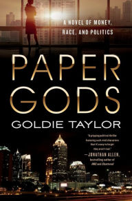 Title: Paper Gods: A Novel of Money, Race, and Politics, Author: Goldie Taylor
