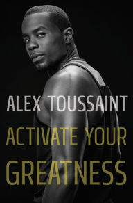 Free downloads of google books Activate Your Greatness FB2 (English Edition) 9781250852038 by Alex Toussaint