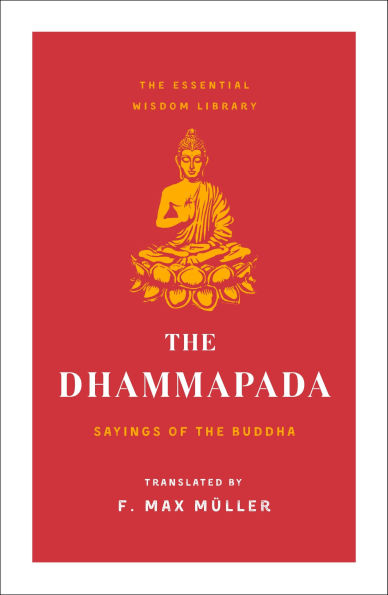 the Dhammapada: Sayings of Buddha (Essential Wisdom Library)