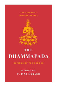 Title: The Dhammapada: Sayings of the Buddha (Essential Wisdom Library), Author: F. Max Müller