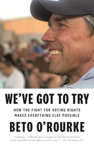  Candid Talk with Beto O’Rourke author of We've Got to Try: How the Fight for Voting Rights Makes Everything Else Possible