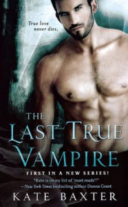 Title: The Last True Vampire, Author: Kate Baxter