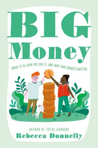 Title: Big Money: What It Is, How We Use It, and Why Our Choices Matter, Author: Rebecca Donnelly