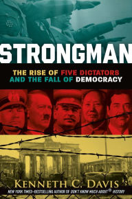 Title: Strongman: The Rise of Five Dictators and the Fall of Democracy, Author: Kenneth C. Davis