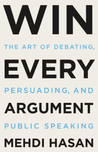 Audio books download iphone Win Every Argument: The Art of Debating, Persuading, and Public Speaking by Mehdi Hasan PDB RTF ePub 9781250853479 in English