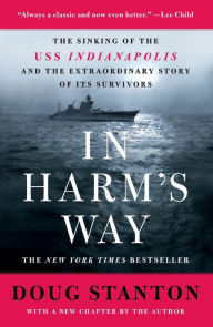 Title: In Harm's Way: The Sinking of the USS Indianapolis and the Extraordinary Story of Its Survivors (Revised and Updated), Author: Doug Stanton
