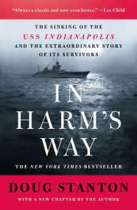 Title: In Harm's Way: The Sinking of the USS Indianapolis and the Extraordinary Story of Its Survivors (Revised and Updated), Author: Doug Stanton