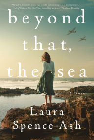 Title: Beyond That, the Sea: A Novel, Author: Laura Spence-Ash