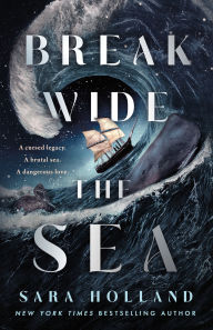 Title: Break Wide the Sea, Author: Sara Holland
