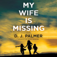 Title: My Wife Is Missing: A Novel, Author: D.J. Palmer