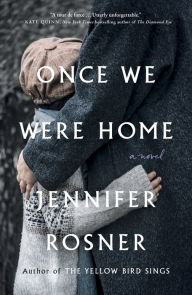 Title: Once We Were Home: A Novel, Author: Jennifer Rosner