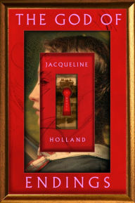 Download free kindle books for iphone The God of Endings: A Novel (English Edition) by Jacqueline Holland, Jacqueline Holland