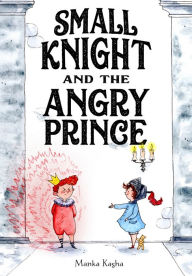 Download ebook free for mobile Small Knight and the Angry Prince by Manka Kasha, Manka Kasha 9781250856982 English version 