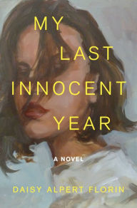 Download ebooks from ebscohost My Last Innocent Year: A Novel 9781250857033 by Daisy Alpert Florin, Daisy Alpert Florin (English literature)