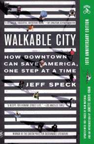 Title: Walkable City: How Downtown Can Save America, One Step at a Time (Tenth Anniversary Edition), Author: Jeff Speck