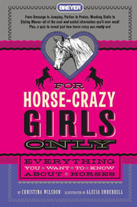 Title: For Horse-Crazy Girls Only: Everything You Want to Know About Horses, Author: Christina Wilsdon