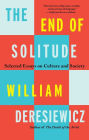 The End of Solitude: Selected Essays on Culture and Society