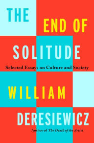 Free e-books to download The End of Solitude: Selected Essays on Culture and Society in English 9781250858641