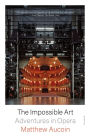The Impossible Art: Adventures in Opera
