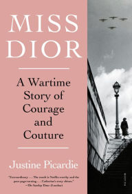 Download books in english free Miss Dior: A Wartime Story of Courage and Couture by Justine Picardie 9781250858849