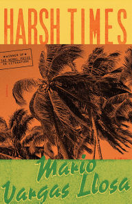 Title: Harsh Times: A Novel, Author: Mario Vargas Llosa