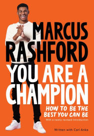 Title: You Are a Champion: How to Be the Best You Can Be, Author: Marcus Rashford