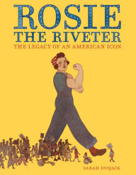 Title: Rosie the Riveter: The Legacy of an American Icon, Author: Sarah Dvojack
