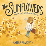 Title: The Sunflowers: Vincent van Gogh's Search for Beauty, Author: Zahra Marwan