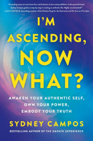 It book download I'm Ascending, Now What?: Awaken Your Authentic Self, Own Your Power, Embody Your Truth by Sydney Campos, Sydney Campos 9781250859822 (English Edition)