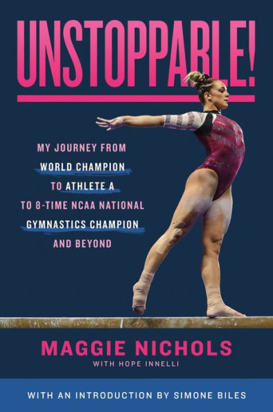 Unstoppable!: My Journey from World Champion to Athlete A 8-Time NCAA National Gymnastics and Beyond