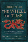 Alternative view 1 of Origins of The Wheel of Time: The Legends and Mythologies that Inspired Robert Jordan