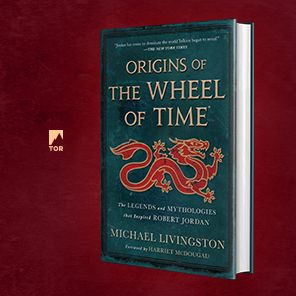 Origins of The Wheel of Time: The Legends and Mythologies that Inspired Robert Jordan