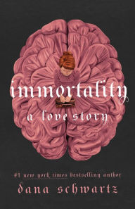 Free best selling books download Immortality: A Love Story English version  9781250861016 by Dana Schwartz