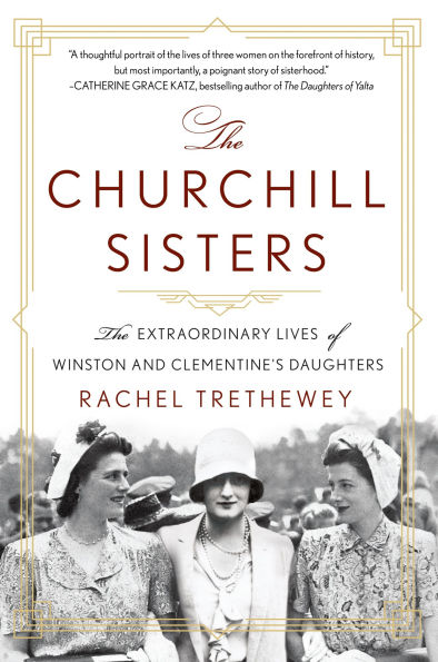 The Churchill Sisters: Extraordinary Lives of Winston and Clementine's Daughters